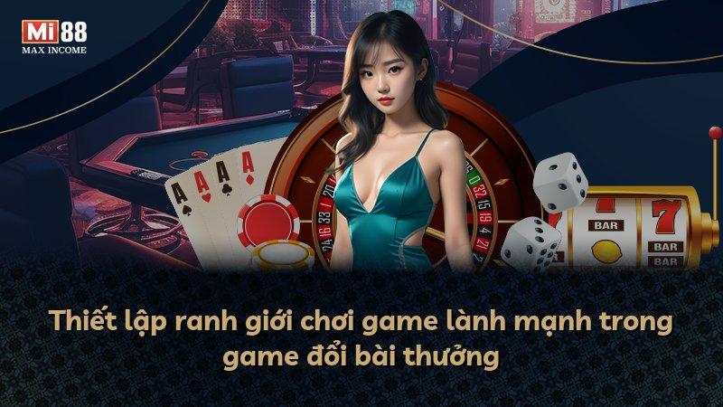 Thiết lập ranh giới chơi game lành mạnh trong game đổi bài thưởng