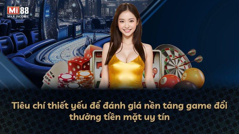Tiêu chí thiết yếu để đánh giá nền tảng game đổi thưởng tiền mặt uy tín