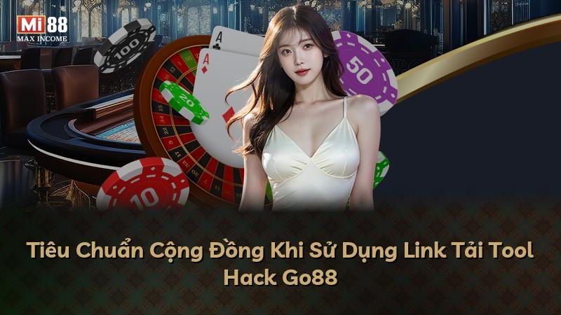 Tiêu Chuẩn Cộng Đồng Khi Sử Dụng Link Tải Tool Hack Go88