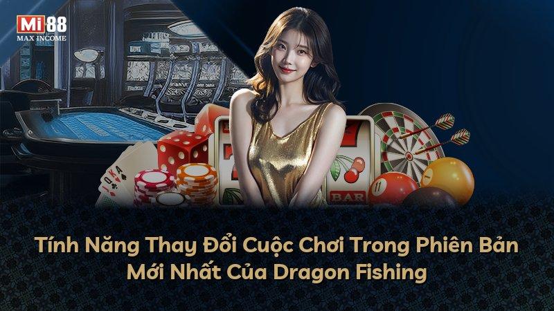 Tính Năng Thay Đổi Cuộc Chơi Trong Phiên Bản Mới Nhất Của Dragon Fishing