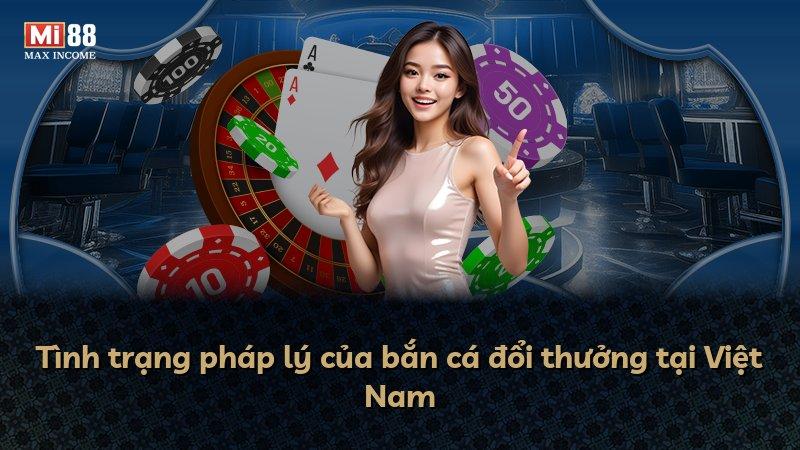 Tình trạng pháp lý của bắn cá đổi thưởng tại Việt Nam
