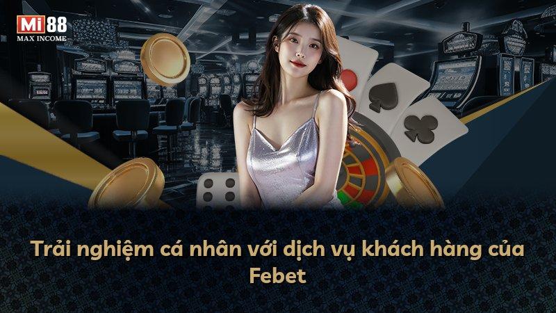 Trải nghiệm cá nhân với dịch vụ khách hàng của Febet