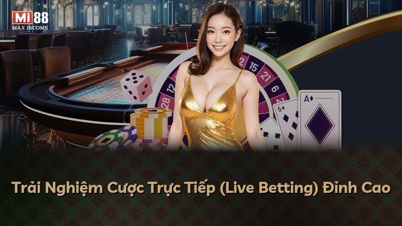 Trải Nghiệm Cược Trực Tiếp (Live Betting) Đỉnh Cao