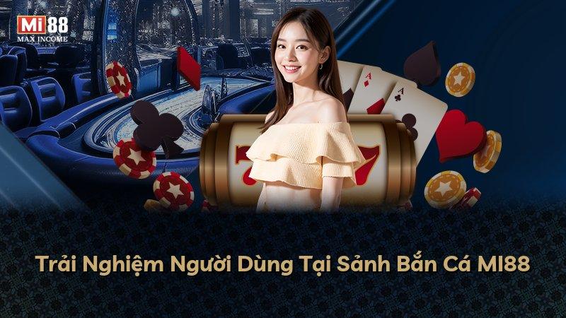 Trải Nghiệm Người Dùng Tại Sảnh Bắn Cá MI88