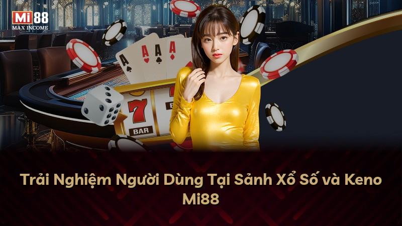 Trải Nghiệm Người Dùng Tại Sảnh Xổ Số và Keno Mi88