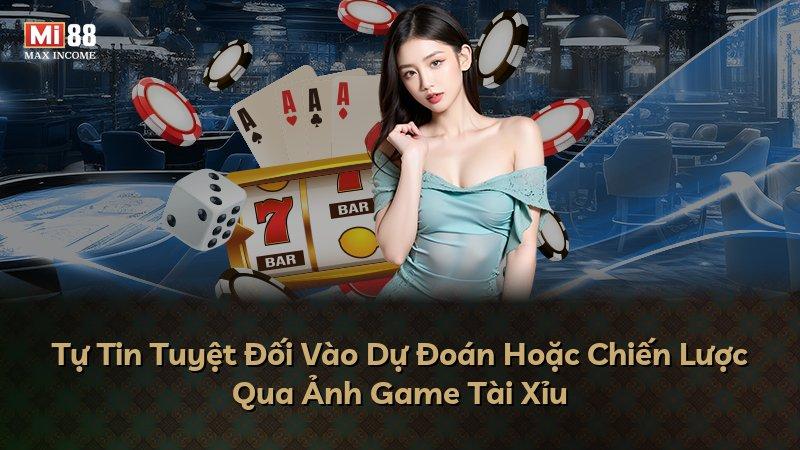 Tự Tin Tuyệt Đối Vào Dự Đoán Hoặc Chiến Lược Qua Ảnh Game Tài Xỉu
