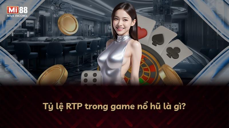 Tỷ lệ RTP trong game nổ hũ là gì?