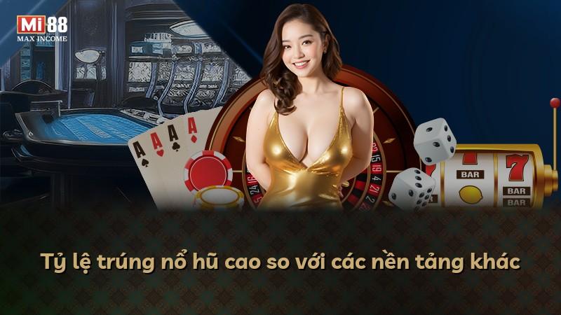 Tỷ lệ trúng nổ hũ cao so với các nền tảng khác