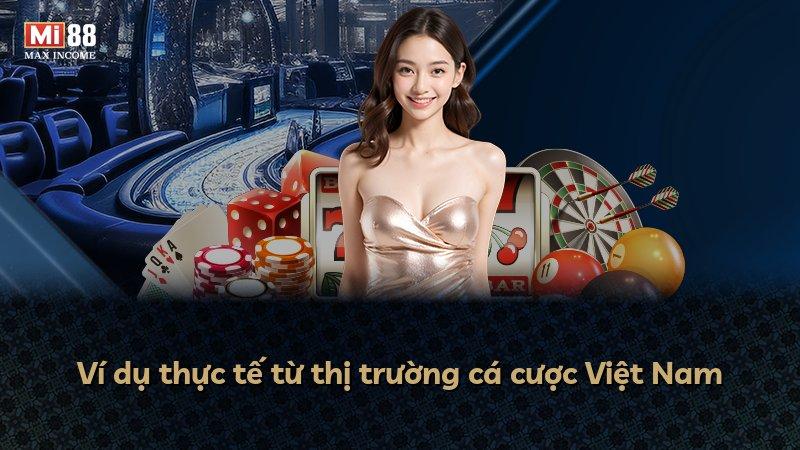 Ví dụ thực tế từ thị trường cá cược Việt Nam