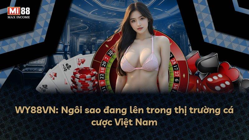 WY88VN: Ngôi sao đang lên trong thị trường cá cược Việt Nam