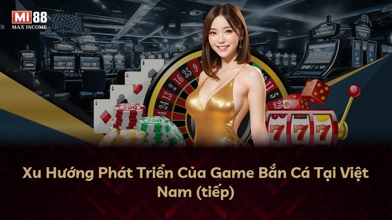 Xu Hướng Phát Triển Của Game Bắn Cá Tại Việt Nam (tiếp)
