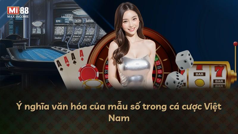 Ý nghĩa văn hóa của mẫu số trong cá cược Việt Nam