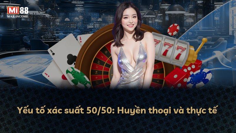 Yếu tố xác suất 50/50: Huyền thoại và thực tế